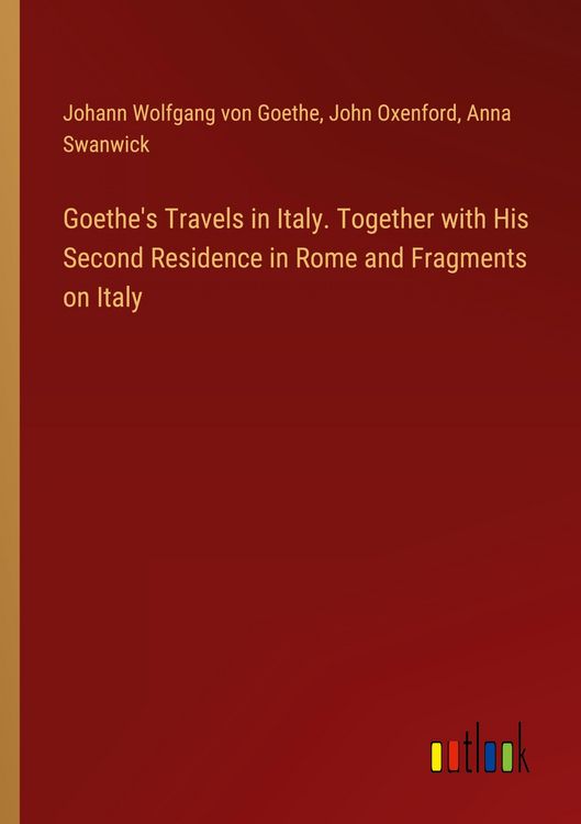 Produktbild: Goethe's Travels in Italy. Together with His Second Residence in Rome and Fragments on Italy