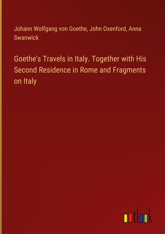 Produktbild: Goethe's Travels in Italy. Together with His Second Residence in Rome and Fragments on Italy