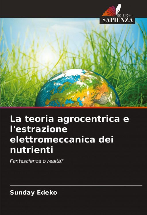 Produktbild: La teoria agrocentrica e l'estrazione elettromeccanica dei nutrienti
