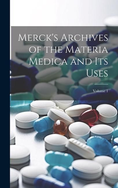 Produktbild: Merck's Archives of the Materia Medica and Its Uses; Volume 1