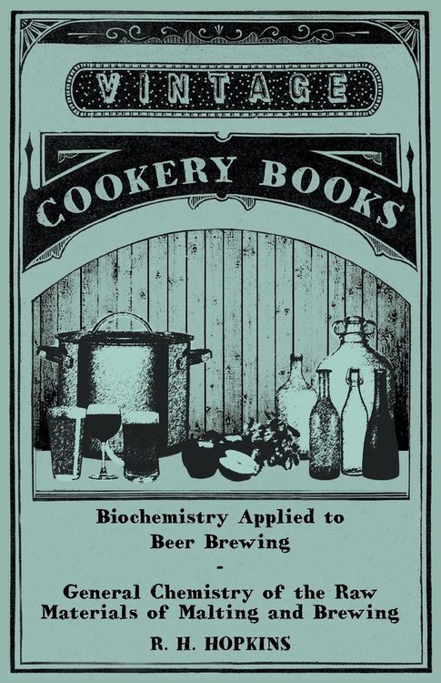Produktbild: Biochemistry Applied to Beer Brewing - General Chemistry of the Raw Materials of Malting and Brewing