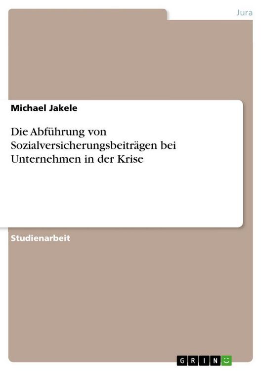 Produktbild: Die Abf&uuml;hrung von Sozialversicherungsbeitr&auml;gen bei Unternehmen in der Krise