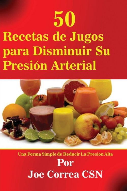 Produktbild: 50 Recetas de Jugos para Disminuir Su Presi&oacute;n Arterial
