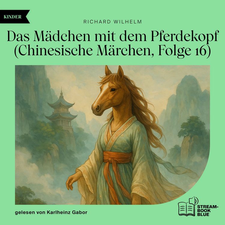 Produktbild: Das M&auml;dchen mit dem Pferdekopf (Chinesische M&auml;rchen, Folge 16)