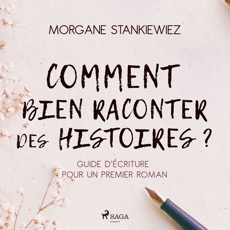 Produktbild: Comment bien raconter des histoires&nbsp;? : Guide d'&eacute;criture pour un premier roman