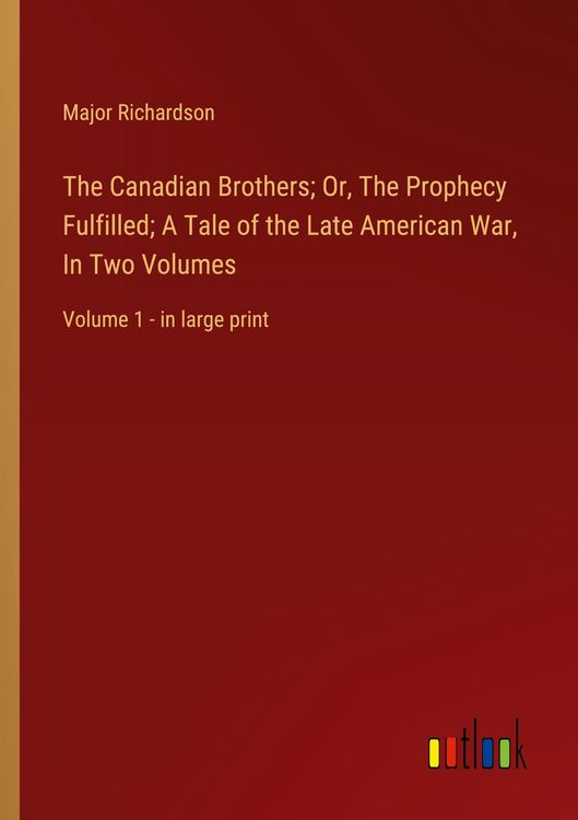 Produktbild: The Canadian Brothers; Or, The Prophecy Fulfilled; A Tale of the Late American War, In Two Volumes