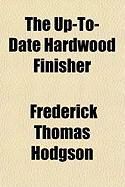 Produktbild: The Up-To-Date Hardwood Finisher