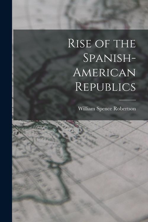 Produktbild: Rise of the Spanish-American Republics
