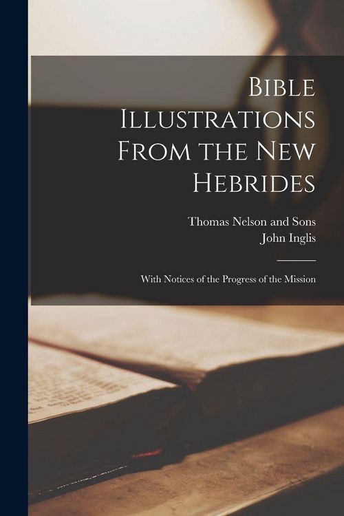 Produktbild: Bible Illustrations From the New Hebrides: With Notices of the Progress of the Mission