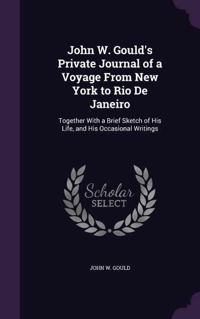 Produktbild: John W. Gould's Private Journal of a Voyage From New York to Rio De Janeiro