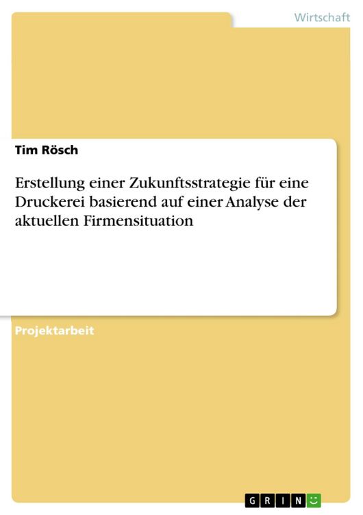 Produktbild: Erstellung einer Zukunftsstrategie f&uuml;r eine Druckerei basierend auf einer Analyse der aktuellen Firmensituation