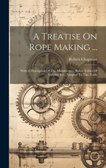 Produktbild: A Treatise On Rope Making ...