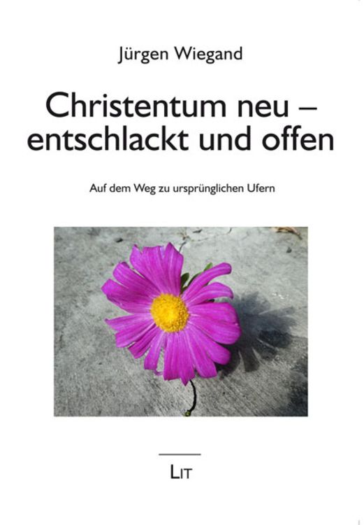 Bild vom Artikel Wiegand, J: Christentum neu - entschlackt und offen vom Autor Jürgen Wiegand