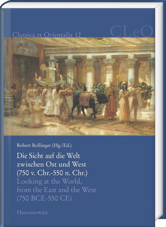 Produktbild: Die Sicht auf die Welt zwischen Ost und West (750 v. Chr. &ndash; 550 n. Chr.). Looking at the World from the East and the West (750 BCE &ndash; 550 CE)