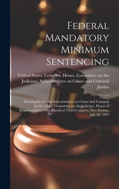 Produktbild: Federal Mandatory Minimum Sentencing: Hearing Before the Subcommittee on Crime and Criminal Justice of the Committee on the Judiciary, House of Repres
