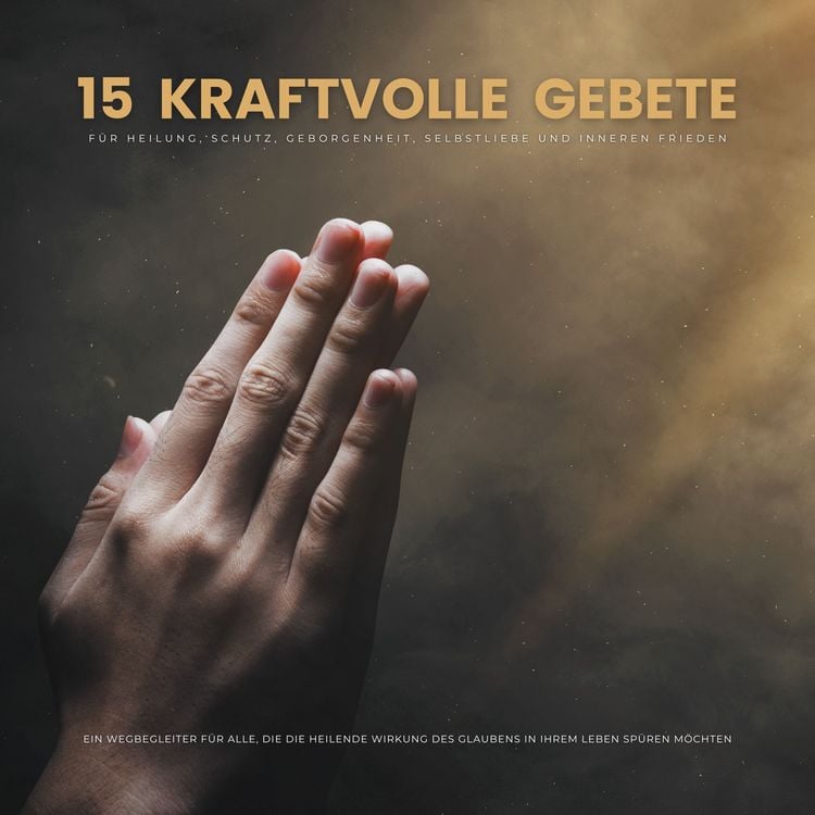 Produktbild: 15 kraftvolle Gebete f&uuml;r Heilung, Schutz, Geborgenheit, Selbstliebe und inneren Frieden