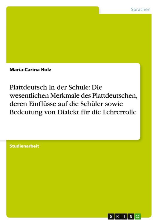 Produktbild: Plattdeutsch in der Schule: Die wesentlichen Merkmale des Plattdeutschen, deren Einfl&uuml;sse auf die Sch&uuml;ler sowie Bedeutung von Dialekt f&uuml;r die Lehrerrolle