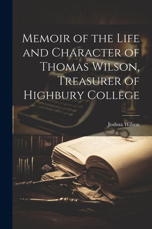 Produktbild: Memoir of the Life and Character of Thomas Wilson, Treasurer of Highbury College
