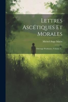 Produktbild: Lettres Asc&eacute;tiques Et Morales: Ouvrage Posthume, Volume 2...