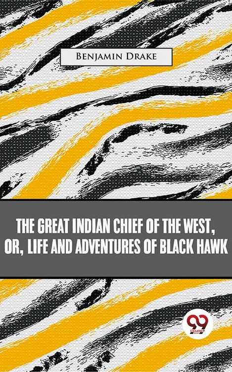 Produktbild: The Great Indian Chief Of The West: Or, Life And Adventures Of Black Hawk