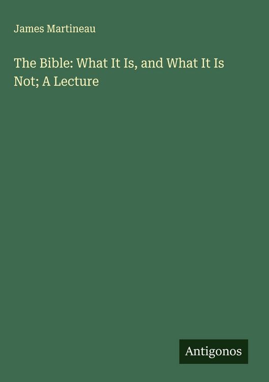 Produktbild: The Bible: What It Is, and What It Is Not; A Lecture