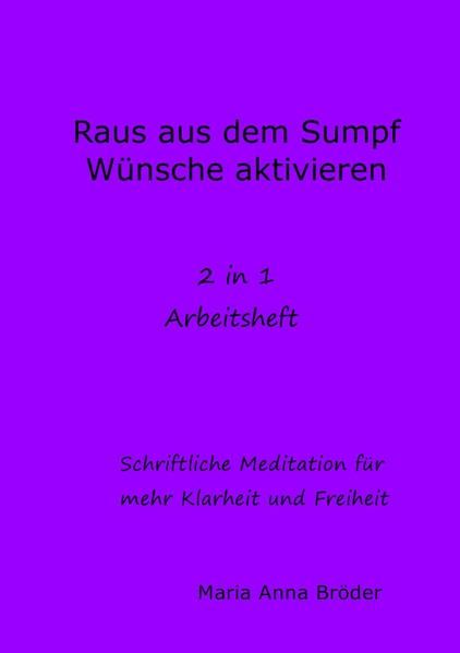 Produktbild: Schriftliche Meditationen f&uuml;r mehr Klarheit und Freiheit / Raus aus dem Sump und W&uuml;nsche aktivieren