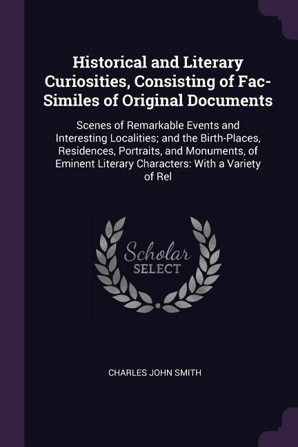 Produktbild: Historical and Literary Curiosities, Consisting of Fac-Similes of Original Documents