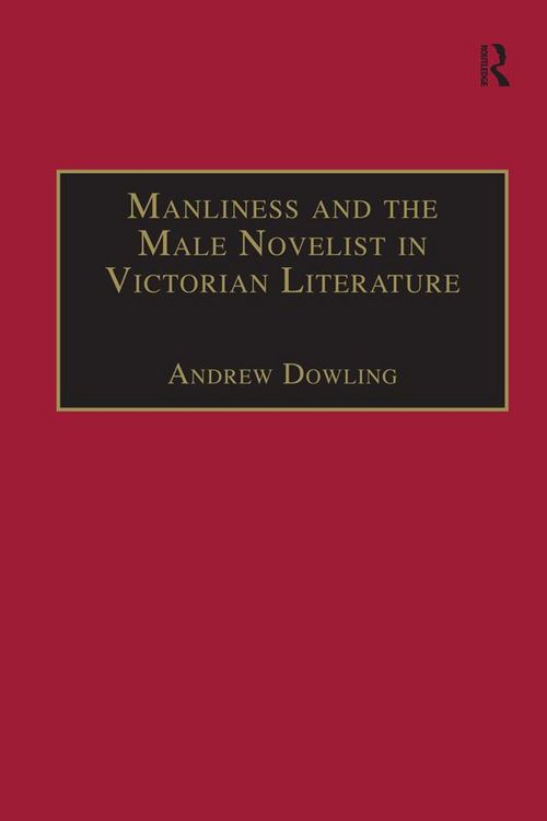 Produktbild: Manliness and the Male Novelist in Victorian Literature