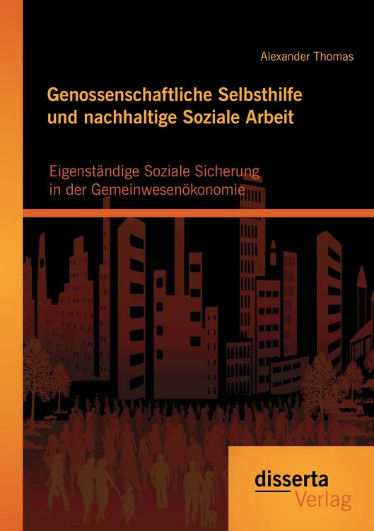 Produktbild: Genossenschaftliche Selbsthilfe und nachhaltige Soziale Arbeit: Eigenst&auml;ndige Soziale Sicherung in der Gemeinwesen&ouml;konomie
