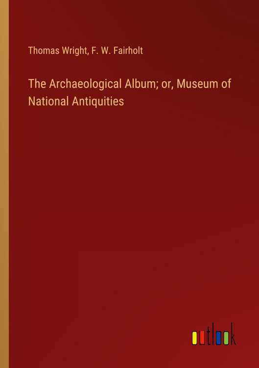 Produktbild: The Archaeological Album; or, Museum of National Antiquities