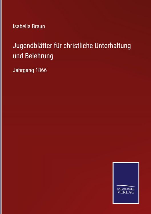 Produktbild: Jugendbl&auml;tter f&uuml;r christliche Unterhaltung und Belehrung