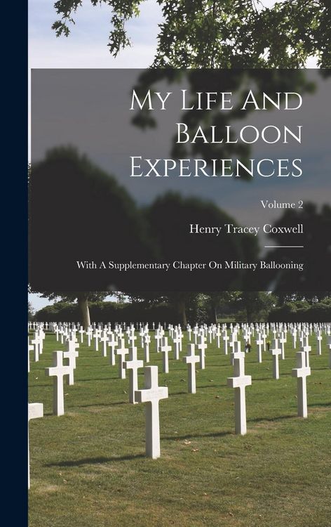 Produktbild: My Life And Balloon Experiences: With A Supplementary Chapter On Military Ballooning; Volume 2