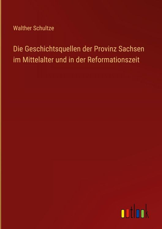 Produktbild: Die Geschichtsquellen der Provinz Sachsen im Mittelalter und in der Reformationszeit