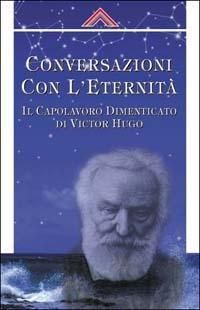 Produktbild: Coversazioni con l'eternit&agrave;. Il capolavoro dimanticato di Victor Hugo