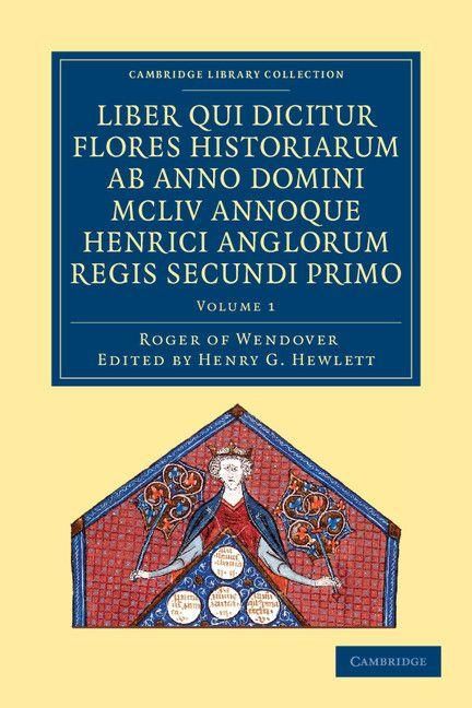 Produktbild: Rogeri de Wendover Liber qui Dicitur Flores Historiarum ab Anno Domini MCLIV annoque Henrici Anglorum Regis Secundi Primo - Volume 1