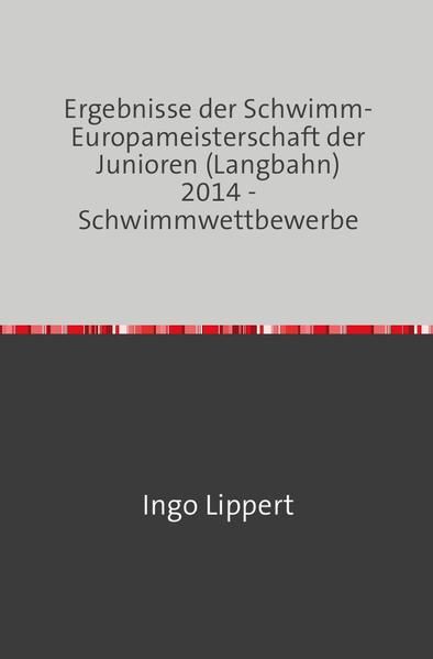 Produktbild: Sportstatistik / Ergebnisse der Schwimm-Europameisterschaft der Junioren (Langbahn) 2014 - Schwimmwettbewerbe