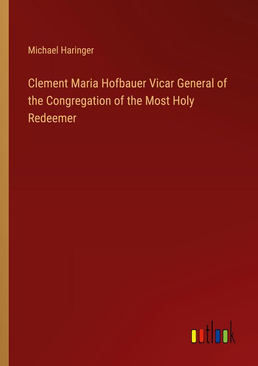 Produktbild: Clement Maria Hofbauer Vicar General of the Congregation of the Most Holy Redeemer