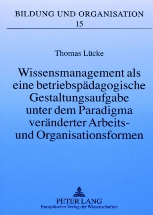 Produktbild: Wissensmanagement als eine betriebsp&auml;dagogische Gestaltungsaufgabe unter dem Paradigma ver&auml;nderter Arbeits- und Organisationsformen