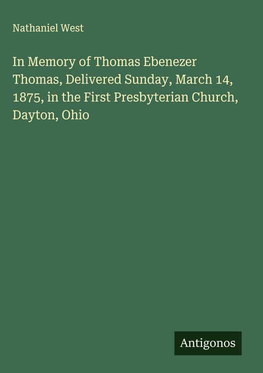 Produktbild: In Memory of Thomas Ebenezer Thomas, Delivered Sunday, March 14, 1875, in the First Presbyterian Church, Dayton, Ohio