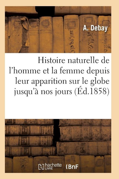 Produktbild: Histoire naturelle de l'homme et de la femme depuis leur apparition sur le globe terrestre 3e &eacute;d