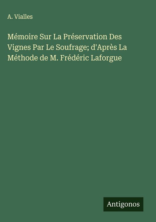 Produktbild: M&eacute;moire Sur La Pr&eacute;servation Des Vignes Par Le Soufrage; d'Apr&egrave;s La M&eacute;thode de M. Fr&eacute;d&eacute;ric Laforgue