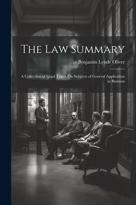 Produktbild: The Law Summary: A Collection of Legal Tracts On Subjects of General Application in Business