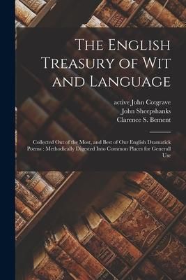Produktbild: The English Treasury of Wit and Language: Collected out of the Most, and Best of Our English Dramatick Poems: Methodically Digested Into Common Places