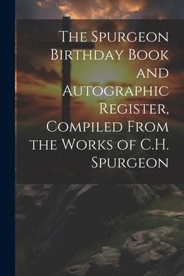 Produktbild: The Spurgeon Birthday Book and Autographic Register, Compiled From the Works of C.H. Spurgeon