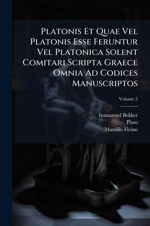 Produktbild: Platonis Et Quae Vel Platonis Esse Feruntur Vel Platonica Solent Comitari Scripta Graece Omnia Ad Codices Manuscriptos
