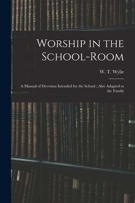 Produktbild: Worship in the School-room: a Manual of Devotion Intended for the School; Also Adapted to the Family