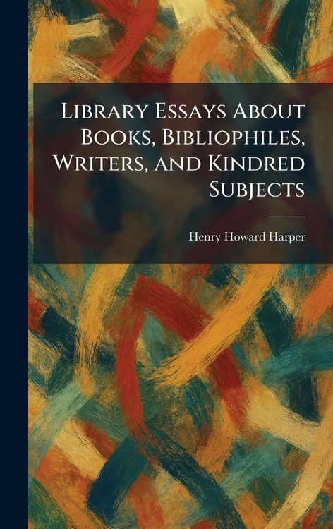 Produktbild: Library Essays About Books, Bibliophiles, Writers, and Kindred Subjects