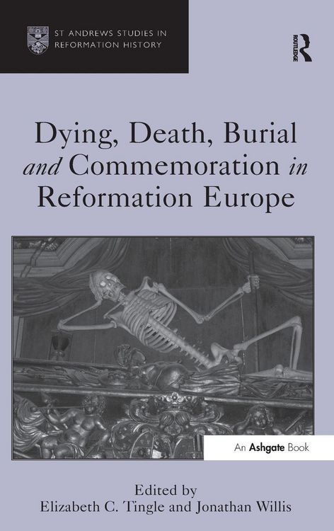 Produktbild: Dying, Death, Burial and Commemoration in Reformation Europe