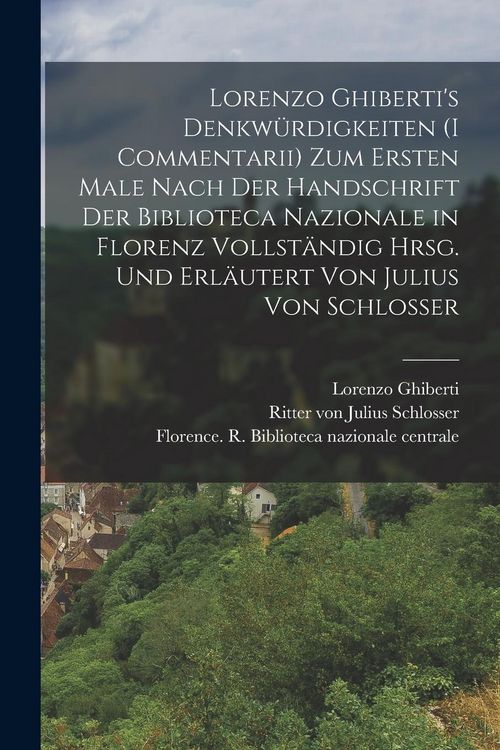 Produktbild: Lorenzo Ghiberti's Denkw&uuml;rdigkeiten (I commentarii) zum ersten male nach der handschrift der Biblioteca nazionale in Florenz vollst&auml;ndig hrsg. und erl&auml;utert von Julius von Schlosser