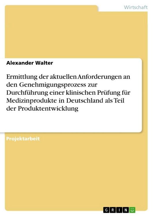 Produktbild: Ermittlung der aktuellen Anforderungen an den Genehmigungsprozess zur Durchf&uuml;hrung einer klinischen Pr&uuml;fung f&uuml;r Medizinprodukte in Deutschland als Teil der Produktentwicklung
